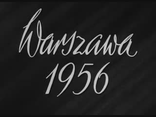 warsaw 1956 (1956) - documentary. e. bossak, j. brzozovsky;